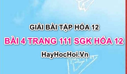 Giải bài 4 trang 111 SGK Hoá 12: Tính chất hóa học của kim loại kiềm, hợp chất của kim loại kiềm